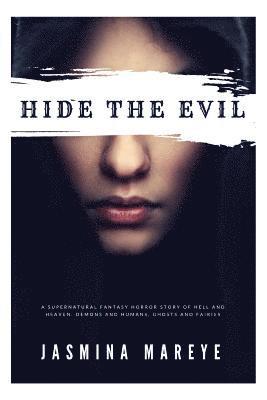 Hide The Evil: A Supernatural Fantasy Horror Story of Hell and Heaven, Demons and Humans, Ghosts and Fairies 1