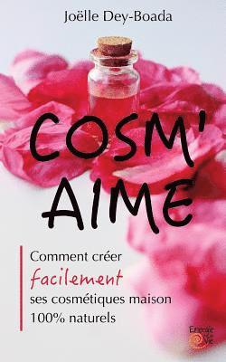 bokomslag Cosm'aime: Comment créer facilement ses cosmétiques maison 100% naturels