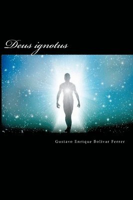 Gustavo Enrique Bolivar Ferrer - Deus ignotus: El dios desconocido, Häftad