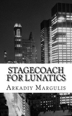 Stagecoach for Lunatics: The whole world is just a stagecoach for lunatics.. 1