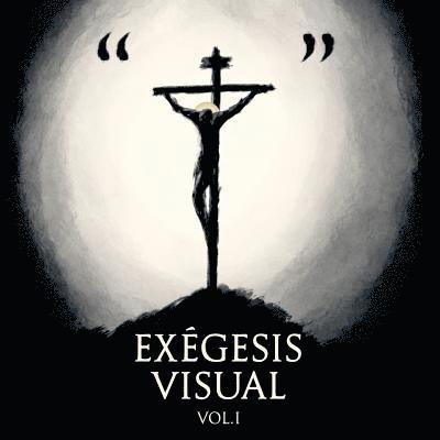 Exegesis Visual: Vol. I 1