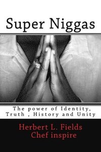 bokomslag Super Niggas: The power of Identity, True, History and Unity