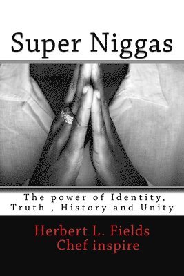 Super Niggas: The power of Identity, True, History and Unity 1