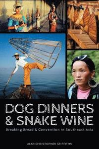 bokomslag Dog Dinners & Snake Wine: Breaking Bread & Convention in Southeast Asia