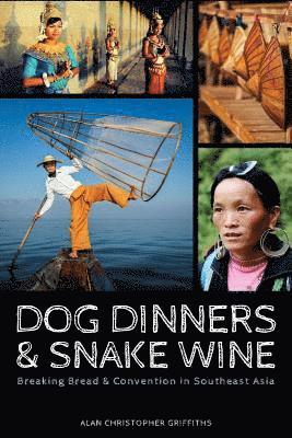 Dog Dinners & Snake Wine: Breaking Bread & Convention in Southeast Asia 1