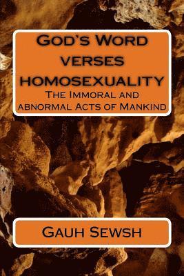 God's Word verses homosexuality: The Immoral and abnormal Acts of Mankind 1