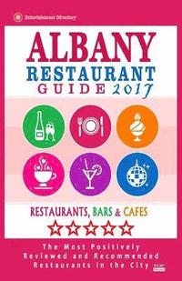 bokomslag Albany Restaurant Guide 2017: Best Rated Restaurants in Albany, New York - 500 Restaurants, Bars and Cafés recommended for Visitors, 2017