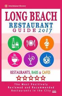 bokomslag Long Beach Restaurant Guide 2017: Best Rated Restaurants in Long Beach, California - 500 Restaurants, Bars and Cafés recommended for Visitors, 2017