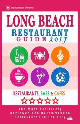 bokomslag Long Beach Restaurant Guide 2017: Best Rated Restaurants in Long Beach, California - 500 Restaurants, Bars and Cafés recommended for Visitors, 2017