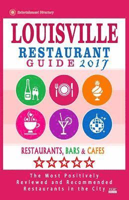 bokomslag Louisville Restaurant Guide 2017: Best Rated Restaurants in Louisville, Kentucky - 500 Restaurants, Bars and Cafés recommended for Visitors, 2017