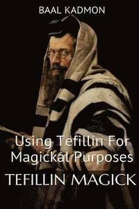 bokomslag Tefillin Magick: Using Tefillin For Magickal Purposes