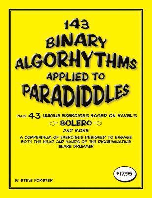 bokomslag 143 Binary Algorhythms applied to paradiddles plus 43 unique exercises based on Ravel's Bolero: A compendium of exercises designed to engage the head