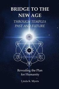 bokomslag Bridge To The New Age Through Temples Past and Future: Revealing the Plan for Humanity