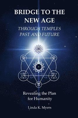 bokomslag Bridge To The New Age Through Temples Past and Future: Revealing the Plan for Humanity