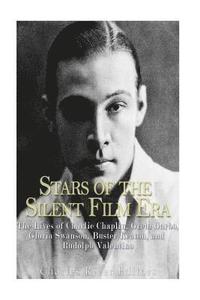 bokomslag Stars of the Silent Film Era: The Lives of Charlie Chaplin, Greta Garbo, Gloria Swanson, Buster Keaton, and Rudolph Valentino