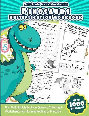 3rd Grade Math Workbooks Dinosaurs Multiplication Workbook: Fun Daily Multiplication Games, Coloring & Worksheets for Homeschooling or Practice 1