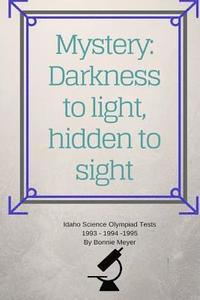 bokomslag Mystery: Darkness to Light, Hidden to Sight: Thoughts Concerning Home Schooling and Hosting the Idaho Science Olympiad 1993 199