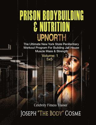 PRISON BodyBuilding & Nutrition: UPNORTH: Upnorth: The New York State Penitentiary Workout Program for Building Jail House Muscle Mass & Strength 1