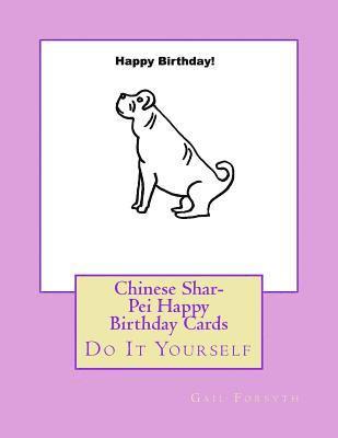 Chinese Shar-Pei Happy Birthday Cards: Do It Yourself 1