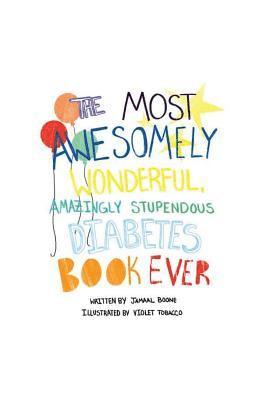 The Most Awesomely Wonderful, Amazingly Stupendous Diabetes Book Ever 1
