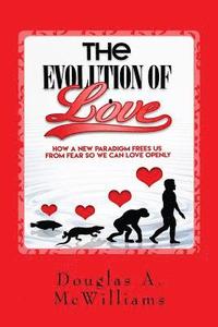 bokomslag The Evolution of Love: How a New Paradigm Frees us From Fear so we can Love Openly