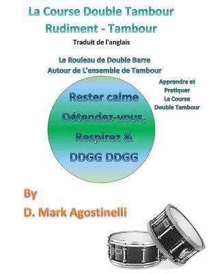 bokomslag La Course Double Tambour Rudiment - Tambour - Traduit de l'anglais: Le Rouleau de Double Barre Autour de l'ensemble de Tambour