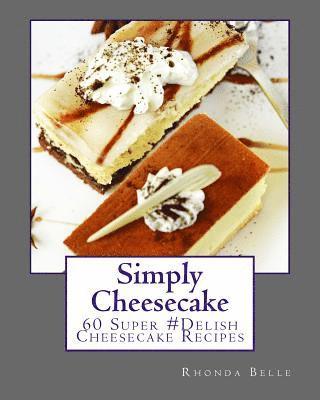 bokomslag Simply Cheesecake: 60 Super #Delish Cheesecake Recipes