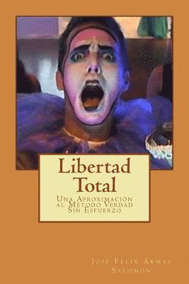 bokomslag Libertad Total: Una Aproximación al Método Verdad Sin Esfuerzo. Libertad a Favor del Cerebro