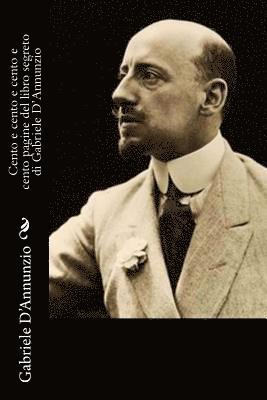 bokomslag Cento e cento e cento e cento pagine del libro segreto di Gabriele D'Annunzio