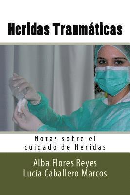 Lucia Caballero Marcos, Diego Molina Ruiz - Heridas Traumaticas: Notas sobre el cuidado de Heridas, Häftad