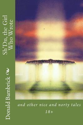 Donald Bambrick - Sh'Dn, the Girl Who Wrote.: A collection of nice and norty tales, Häftad. Tillgänglighet: Lägg i varukorg