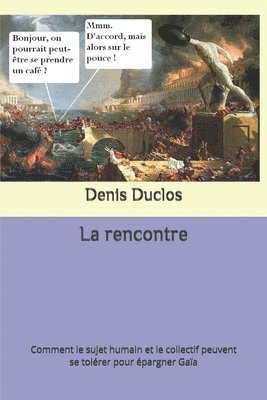 bokomslag La rencontre: Comment le sujet humain et le collectif peuvent se tolérer pour épargner Gaïa