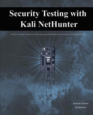 Daniel W. Dieterle - Security Testing with Kali NetHunter, Häftad