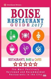 bokomslag Boise Restaurant Guide 2017: Best Rated Restaurants in Boise, Idaho - 500 Restaurants, Bars and Cafés recommended for Visitors, 2017