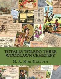 bokomslag Totally Toledo Three: Trade Card Owners Buried in the Woodlawn Historic Cemetery