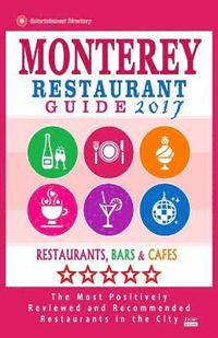 bokomslag Monterey Restaurant Guide 2017: Best Rated Restaurants in Monterey, California - 400 Restaurants, Bars and Cafés recommended for Visitors, 2017