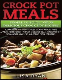 bokomslag Crock Pot Meals: People's Choice Top 50 Delicious Crock Pot Recipes: A Simple A Way To Make Delicious Crock Pot Meals.