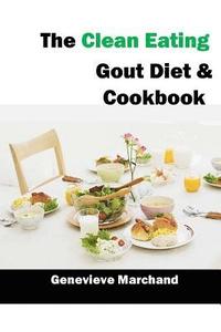 bokomslag The Clean Eating Gout Diet & Cookbook: Improve your Gout One Meal at a Time with Low-Purine Meals