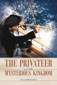 bokomslag The Privateer and The Mysterious Kingdom