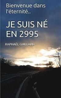 bokomslag Je suis ne en 2995: Bienvenue dans l'eternite