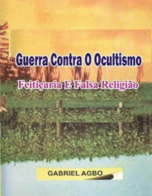 Gabriel Agbo - Guerra Contra o Ocultismo, Feitiçaria e Falsa Religião, Häftad