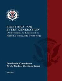 bokomslag Bioethics for Every Generation: Deliberation and Education in Health, Science, and Technology