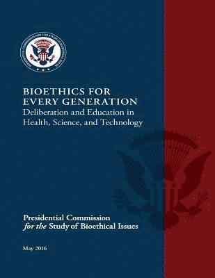 Bioethics for Every Generation: Deliberation and Education in Health, Science, and Technology 1