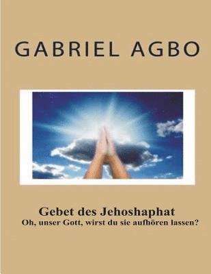 bokomslag Gebet des Jehoshaphat: Oh, unser Gott, wirst du sie aufhören lassen?