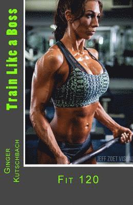 Train Like a Boss: Fit 120 1