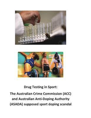 Drug Testing in Sport: The Australian Crime Commission (ACC) and Australian Anti-Doping Authority (ASADA) supposed sport doping scandal 1
