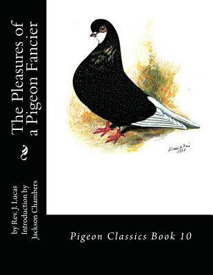 J. Lucas - The Pleasures of a Pigeon Fancier: Pigeon Classics Book 10, Häftad