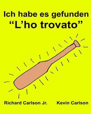 Ich habe es gefunden 'L'ho trovato': Ein Bilderbuch für Kinder Deutsch-Italienisch (Zweisprachige Ausgabe) (www.rich.center) 1