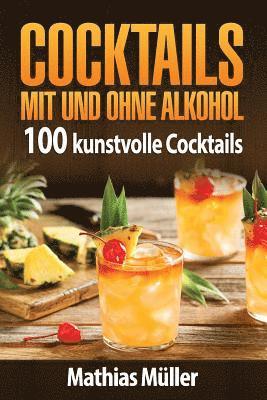 Cocktails mit und ohne Alkohol: 100 kunstvolle Cocktails aus dem Thermomix 1