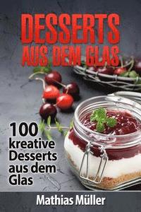 bokomslag Desserts aus dem Glas: 100 kreative Desserts aus dem Glas mit Thermomix